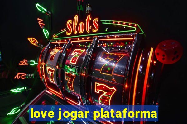 love jogar plataforma